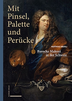 [in German] Mit Pinsel, Palette und Perücke – Barocke Malerei in der Schweiz