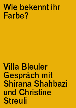 Villa Bleuler Gespräch: Shirana Shahbazi und Christine Streuli