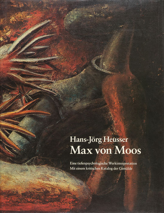 Max von Moos (1903–1979). Eine tiefenpsychologische Werkinterpretation. Max von Moos (1903–1979)