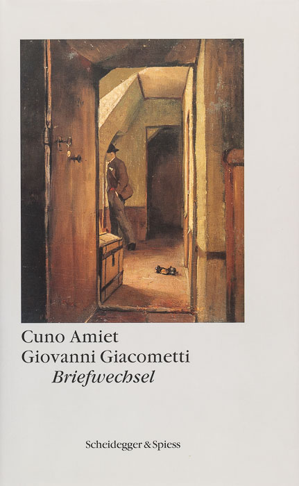 Cuno Amiet – Giovanni Giacometti. Briefwechsel Cuno Amiet – Giovanni Giacometti. Briefwechsel