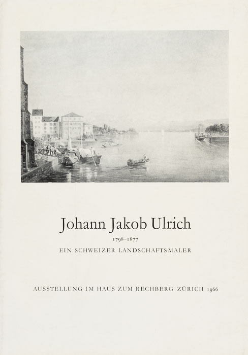 Johann Jakob Ulrich, 1798–1877. Ein Schweizer Landschaftsmaler Johann Jakob Ulrich, 1798–1877.