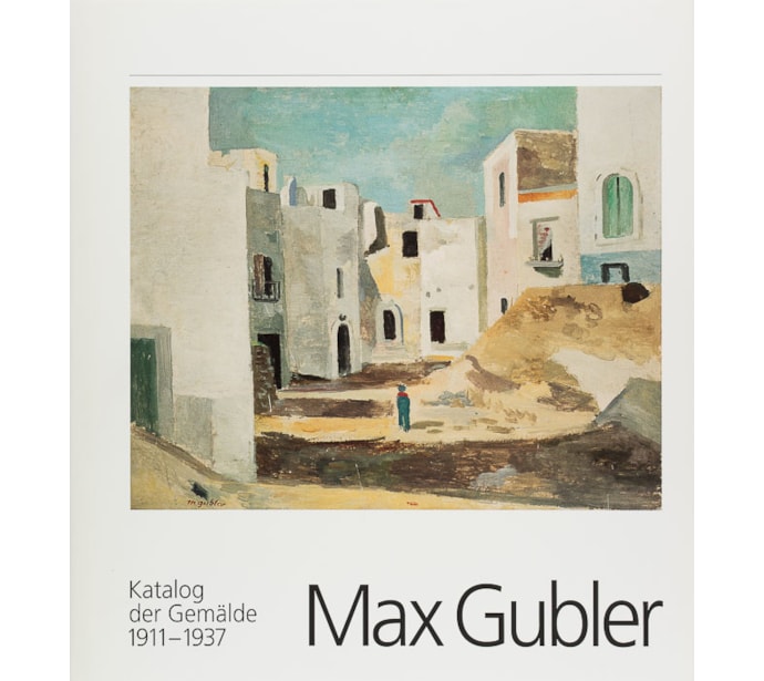 Max Gubler (1898–1973). Katalog der Gemälde Max Gubler (1898-1973). Katalog der Gemälde
