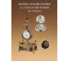 Musées d’Horlogerie, La Chaux-de-Fonds, Le Locle Musées d’Horlogerie, La Chaux-de-Fonds, Le Locle