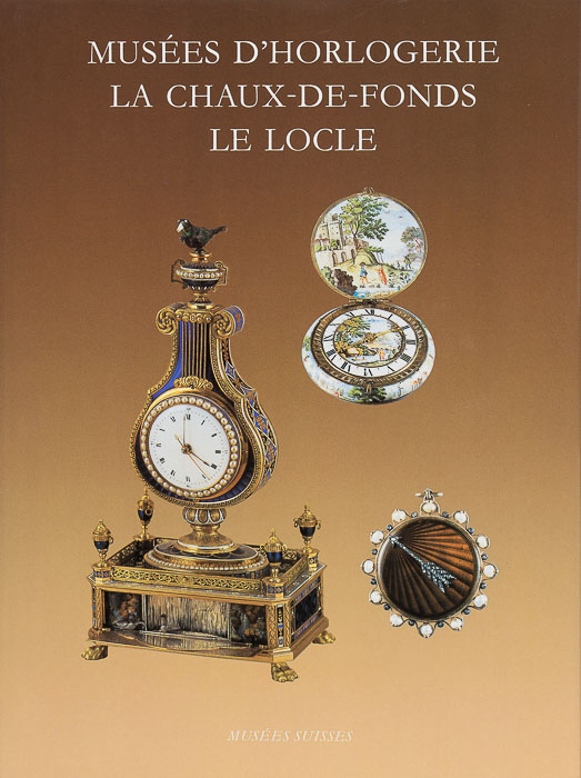 Musées d’Horlogerie, La Chaux-de-Fonds, Le Locle Musées d’Horlogerie, La Chaux-de-Fonds, Le Locle