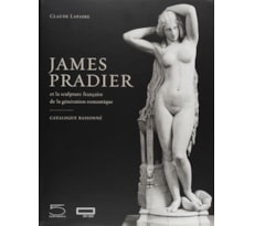James Pradier (1790–1852) et la sculpture française de la génération romantique. Catalogue raisonné James Pradier (1790–1852)