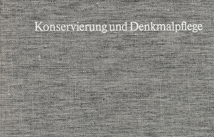 Konservierung und Denkmalpflege Konservierung und Denkmalpflege