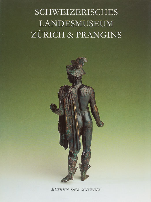 Schweizerisches Landesmuseum, Zürich & Prangins Schweizerisches Landesmuseum, Zürich & Prangins