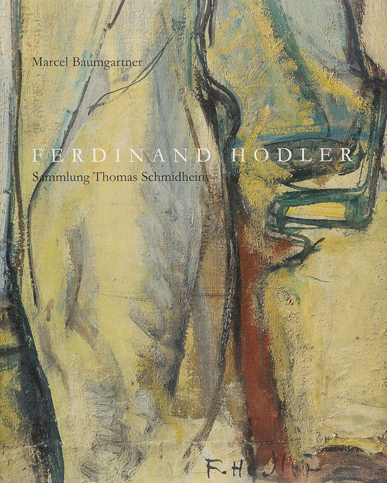 Ferdinand Hodler. Sammlung Thomas Schmidheiny Ferdinand Hodler. Sammlung Thomas Schmidheiny