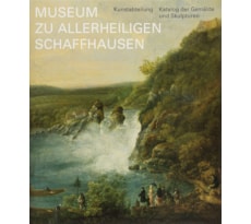 Museum zu Allerheiligen Schaffhausen. Kunstabteilung. Katalog der Gemälde und Skulptur Museum zu Allerheiligen Kunstabteilung