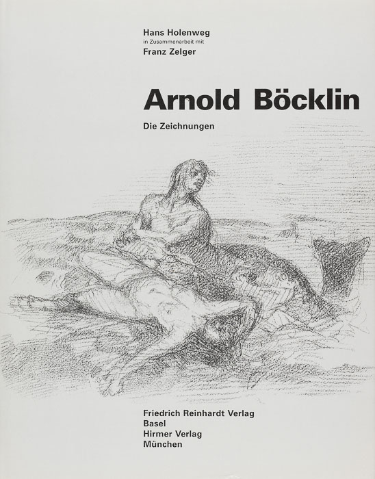 Arnold Böcklin. Die Zeichnungen Arnold Böcklin. Die Zeichnungen