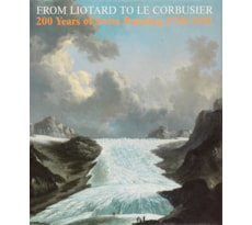 From Liotard to Le Corbusier. 200 Years of Swiss Painting, 1730–1930 From Liotard to Le Corbusier