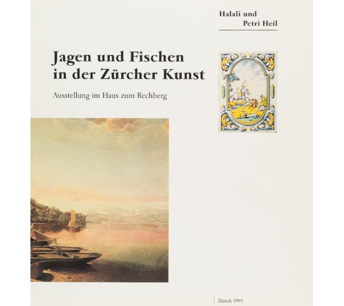 Halali und Petri Heil. Jagen und Fischen in der Zürcher Kunst Halali und Petri Heil