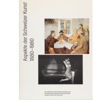 Aspects de l’Art Suisse 1880–1980 Aspects de l’Art Suisse 1880–1980