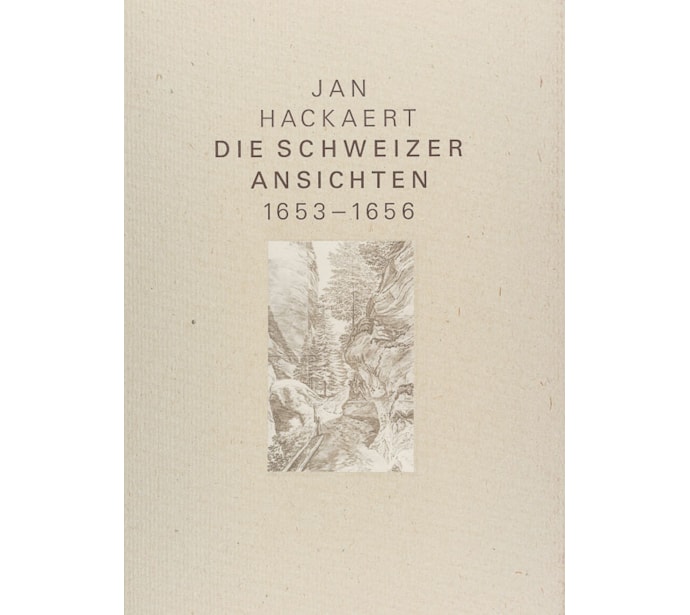 Jan Hackaert. Die Schweizer Ansichten 1653–1656 Zeichnungen eines niederländischen Malers als frühe Dokumente der Alpenlandschaft Jan Hackaert. Die Schweizer Ansichten