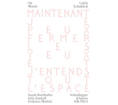 Latifa Echakhch. Maintenant je peux fermer les yeux et j’entends tout l’espace / Latifa Echakhch. Now I Can Shut My Eyes and Hear the Entire Space 20230350