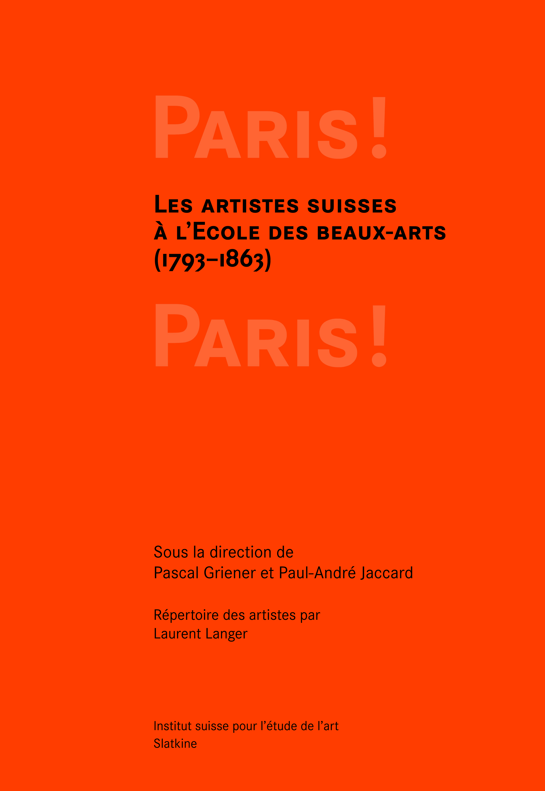 Paris ! Paris! Les artistes suisses à l'Ecole des beaux-arts (1793–1863) Paris ! Paris!