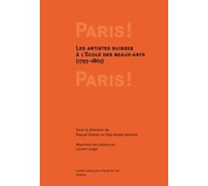 Paris ! Paris! Les artistes suisses à l'Ecole des beaux-arts (1793–1863)