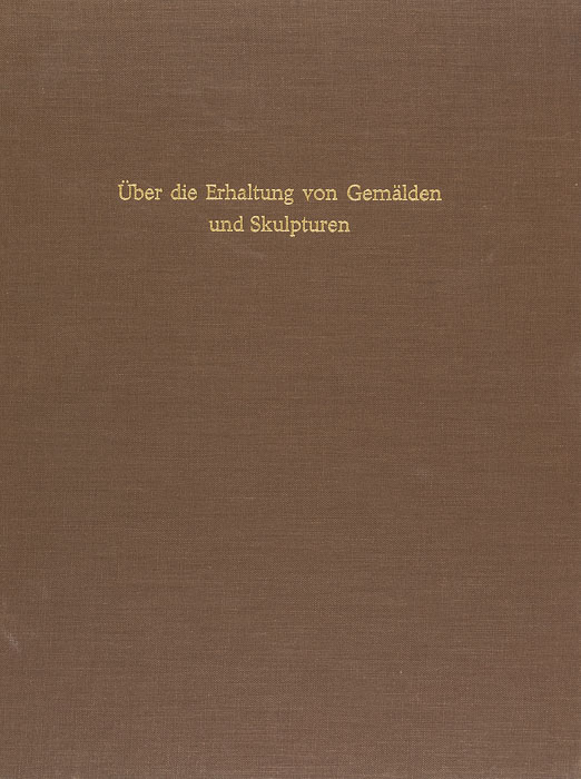 Über die Erhaltung von Gemälden und Skulpturen Über die Erhaltung von Gemälden und Skulpturen