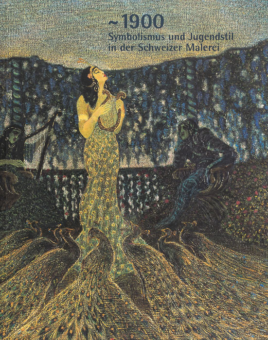 ~ 1900. Symbolisme et Art nouveau dans la peinture suisse ~ 1900. Symbolisme et Art nouveau