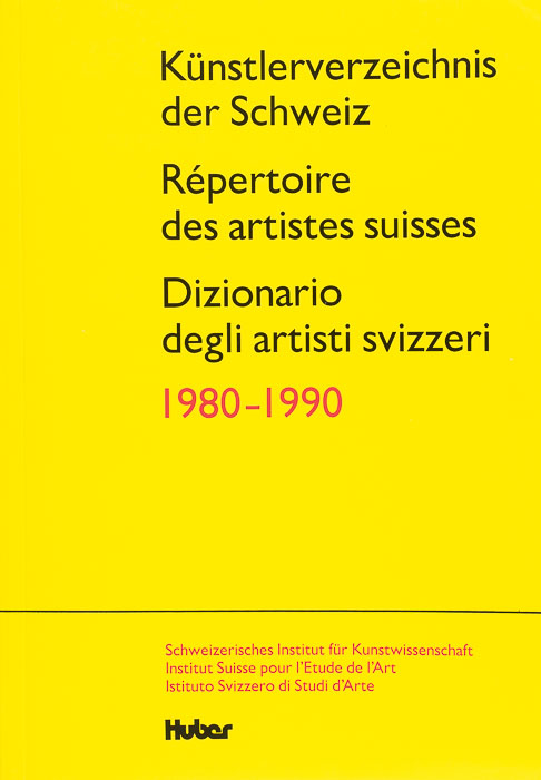Künstlerverzeichnis der Schweiz 1980–1990 Répertoire des artistes suisses 1980–1990 Dizionario degli artisti svizzeri 1980–1990 Künstlerverzeichnis der Schweiz 1980–1990