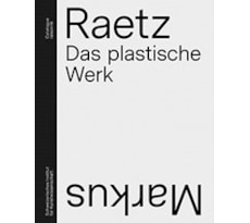 Markus Raetz. Das plastische Werk. Catalogue raisonné