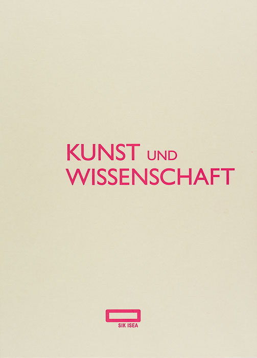 Kunst und Wissenschaft. Das Schweizerische Institut für Kunstwissenschaft 1951–2010 Kunst und Wissenschaft