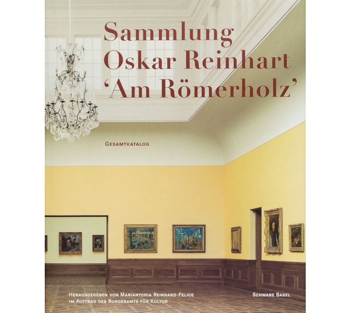 Sammlung Oskar Reinhart ‘Am Römerholz’ Winterthur. Gesamtkatalog Sammlung Oskar Reinhart ‘Am Römerholz’.