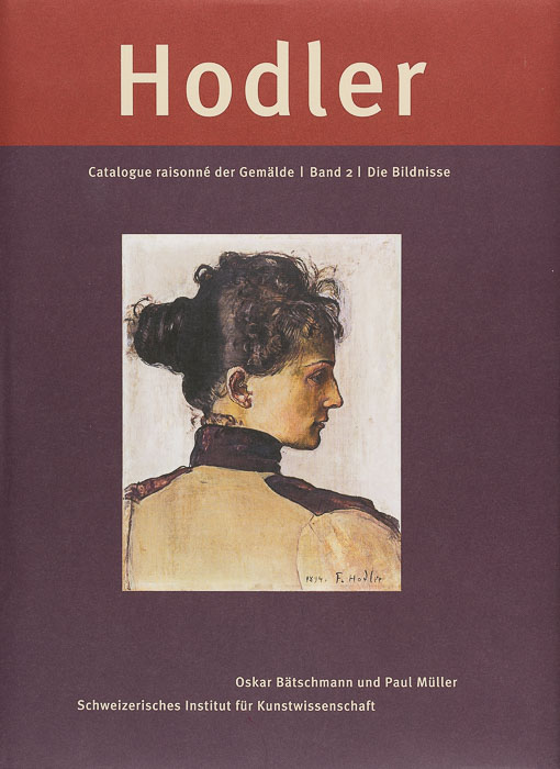 Ferdinand Hodler. Catalogue raisonné der Gemälde Ferdinand Hodler. Die Bildnisse