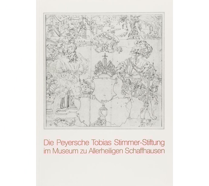 Die Peyersche Tobias Stimmer-Stiftung im Museum zu Allerheiligen Schaffhausen Die Peyersche Tobias Stimmer-Stiftung im Museum