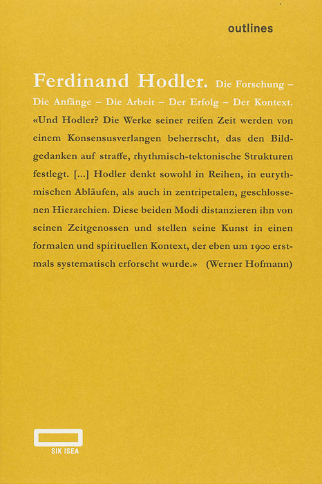 Ferdinand Hodler. Die Forschung – Die Anfänge – Die Arbeit – Der Erfolg – Der Kontext Ferdinand Hodler. Die Forschung