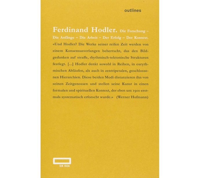 Ferdinand Hodler. Die Forschung – Die Anfänge – Die Arbeit – Der Erfolg – Der Kontext Ferdinand Hodler. Die Forschung