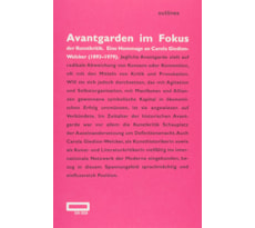 Avantgarden im Fokus der Kunstkritik. Eine Hommage an Carola Giedion-Welcker (1893–1979) Avantgarden im Fokus der Kunstkritik.