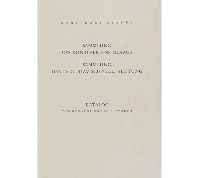 Sammlung des Kunstvereins Glarus. Sammlung der Dr. Gustav-Schneeli-Stiftung. Katalog der Gemälde und Skulpturen Sammlung des Kunstvereins Glarus.