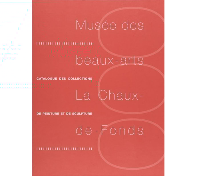 Musée des beaux-arts La Chaux-de-Fonds. Catalogue des collections de peinture et de sculpture Musée des beaux-arts La Chaux-de-Fonds.