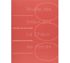 Musée des beaux-arts La Chaux-de-Fonds. Catalogue des collections de peinture et de sculpture