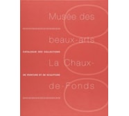 Musée des beaux-arts La Chaux-de-Fonds. Catalogue des collections de peinture et de sculpture Musée des beaux-arts La Chaux-de-Fonds.