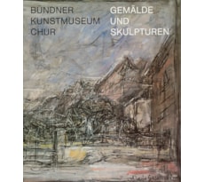 Bündner Kunstmuseum Chur. Gemälde und Skulpturen Bündner Kunstmuseum Chur. Gemälde und Skulpturen