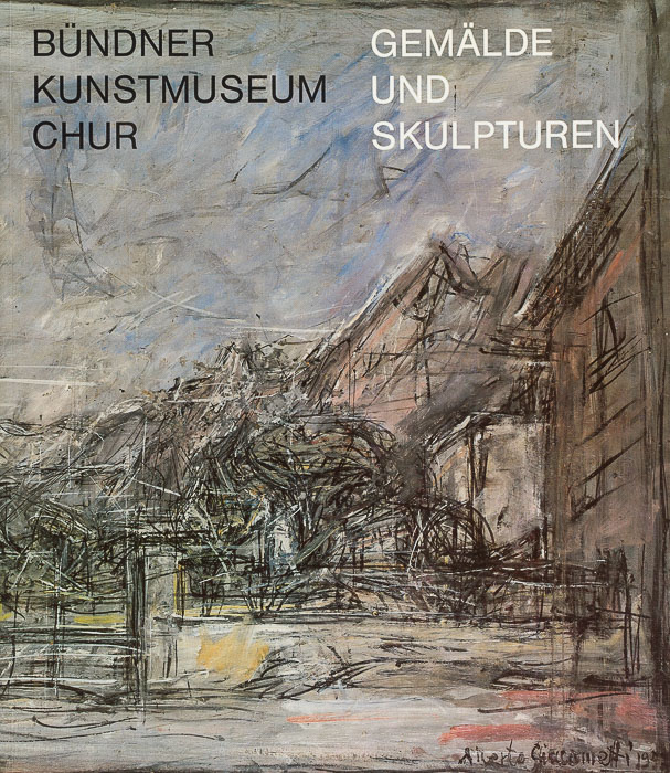 Bündner Kunstmuseum Chur. Gemälde und Skulpturen Bündner Kunstmuseum Chur. Gemälde und Skulpturen