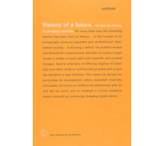 Visions of a future. Art and art history in changing contexts Visions of a future.