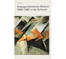 Ungegenständliche Malerei 1900–1945 in der Schweiz Ungegenständliche Malerei 1900–1945 in der Schweiz