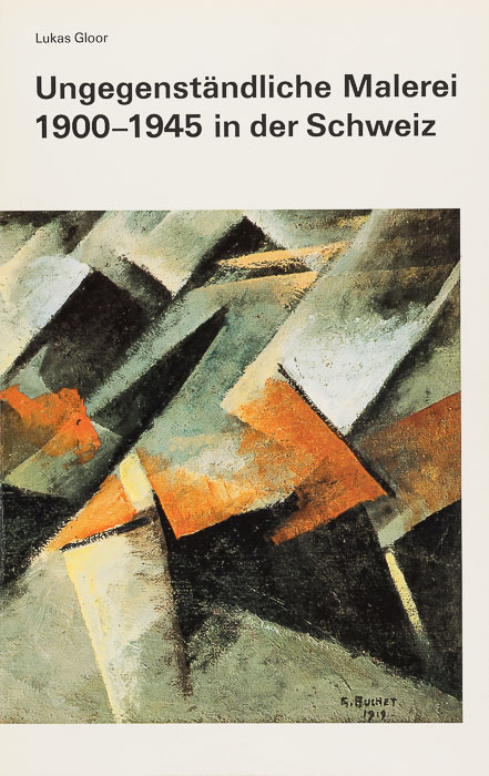 Ungegenständliche Malerei 1900–1945 in der Schweiz Ungegenständliche Malerei 1900–1945 in der Schweiz