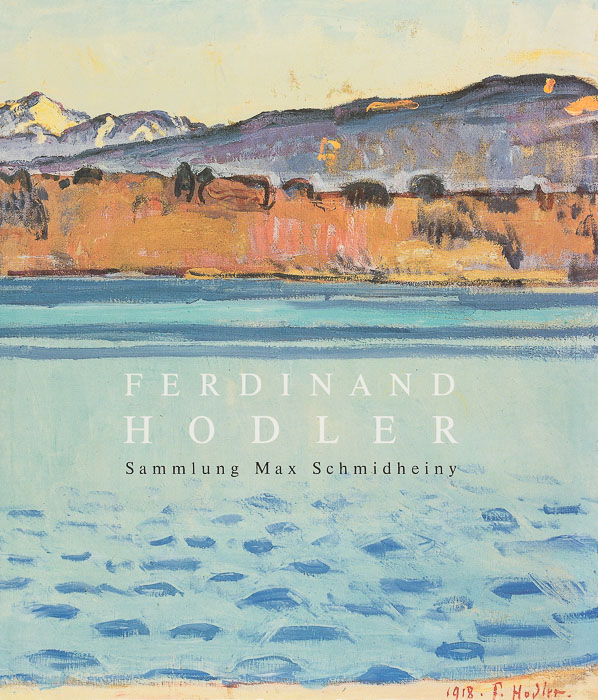 Ferdinand Hodler. Collection Adda et Max Schmidheiny Ferdinand Hodler. Collection Max Schmidheiny