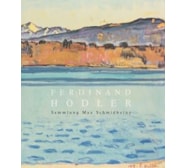 Ferdinand Hodler. Collection Adda et Max Schmidheiny Ferdinand Hodler. Collection Max Schmidheiny