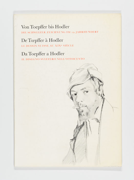 Von Toepffer bis Hodler. Die Schweizer Zeichnung im 19. Jahrhundert Von Toepffer bis Hodler.