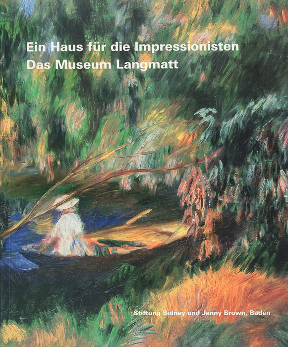 A Home for the Impressionists. The Langmatt Museum A Home for the Impressionists. Langmatt