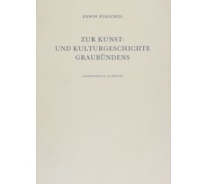 Zur Kunst- und Kulturgeschichte Graubündens. Ausgewählte Aufsätze Zur Kunst- und Kulturgeschichte Graubündens