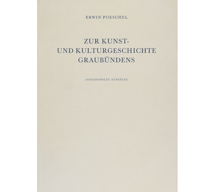 Zur Kunst- und Kulturgeschichte Graubündens. Ausgewählte Aufsätze Zur Kunst- und Kulturgeschichte Graubündens