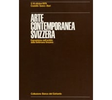 Collezione della Banca del Gottardo. Arte contemporanea svizzera
