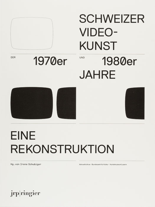 Schweizer Videokunst der 1970er und 1980er Jahre. Eine Rekonstruktion Schweizer Videokunst der 1970er und 1980er Jahre.