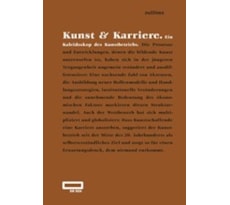 Kunst & Karriere. Ein Kaleidoskop des Kunstbetriebs